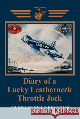 Diary of a Lucky Leatherneck Throttle Jock William E. Reynolds 9780595312719