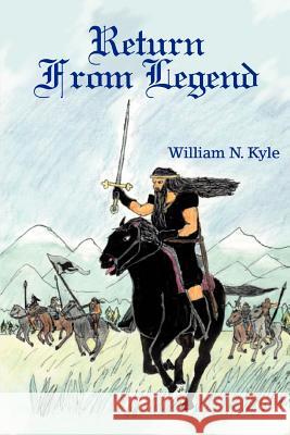 Return from Legend William N. Kyle 9780595312870 iUniverse