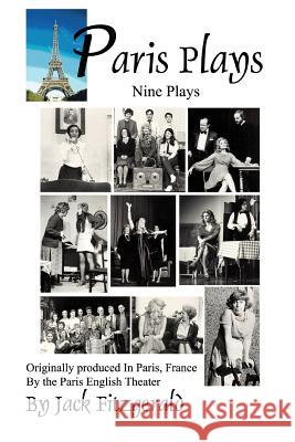 Paris Plays: Nine Plays Fitzgerald, Jack 9780595312962 iUniverse