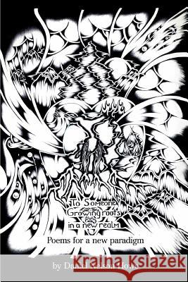 To Someone Growing Roots in a New Realm: Poems for a New Paradigm Howe, Daniel Nelson 9780595313228 iUniverse