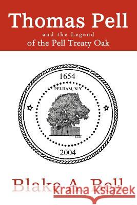 Thomas Pell and the Legend of the Pell Treaty Oak Blake A. Bell 9780595313341 iUniverse