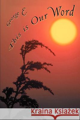 This Is Our Word George E 9780595313396 iUniverse