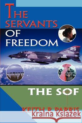 The Servants of Freedom: The SOF Parris, Keith R. 9780595313495 iUniverse