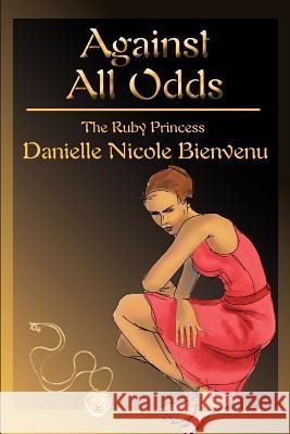 Against All Odds: The Ruby Princess Bienvenu, Danielle N. 9780595313600