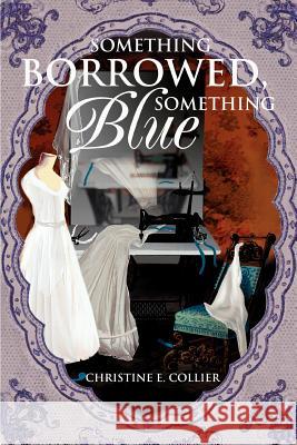 Something Borrowed, Something Blue Christine E. Collier 9780595313747 Mystery and Suspense Press