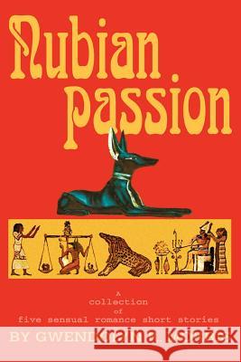 Nubian Passion: A collection of six sensual romance short stories Morris, Gwendolyn R. 9780595313976 iUniverse