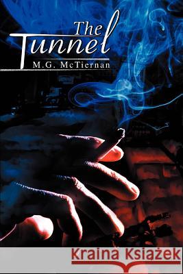 The Tunnel M. G. McTiernan 9780595314010 iUniverse