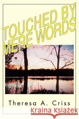 Touched By Mere Words Theresa A. Criss 9780595314904 iUniverse