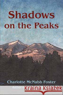 Shadows on the Peaks Charlotte McNabb Foster 9780595314942