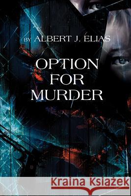 Option for Murder Albert J. Elias 9780595315123 iUniverse