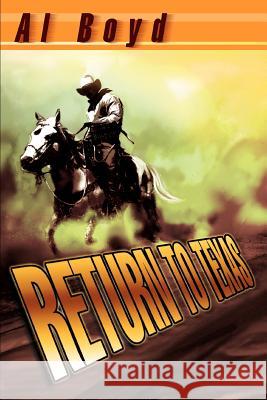 Return to Texas Al Boyd 9780595315369 iUniverse