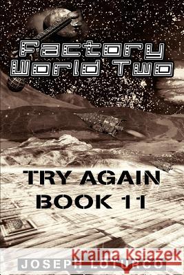 Factory World Two: Try Again Book 11 Loturco, Joseph 9780595315505 iUniverse