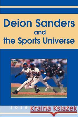 Deion Sanders and the Sports Universe Joseph G. Nye 9780595315642 iUniverse