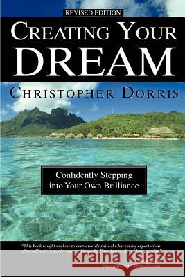 Creating Your Dream: Confidently Stepping into Your Own Dorris, Christopher 9780595315765 iUniverse