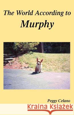 The World According to Murphy Peggy Celano 9780595315796