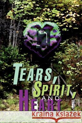 Tears, Spirit, and Heart Christopher John Hoppe 9780595315864 iUniverse