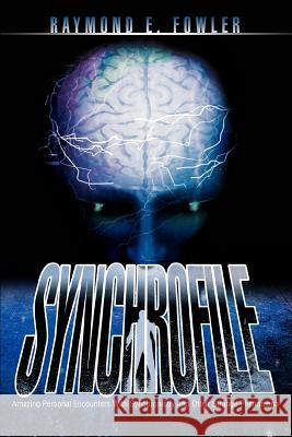 SynchroFile: Amazing Personal Encounters With Synchronicity And Other Strange Phenomena Fowler, Raymond E. 9780595315895 iUniverse