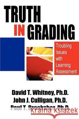 Truth in Grading: Troubling Issues with Learning Assessment Whitney, David T. 9780595316014