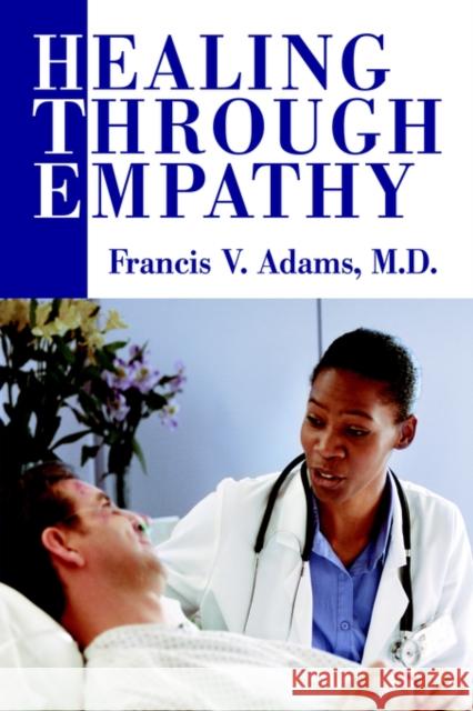 Healing Through Empathy Francis V. Adams 9780595316267 iUniverse