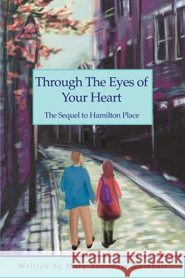 Through the Eyes of Your Heart: The Sequel to Hamilton Place Reinhart, Mary Theodore 9780595316328