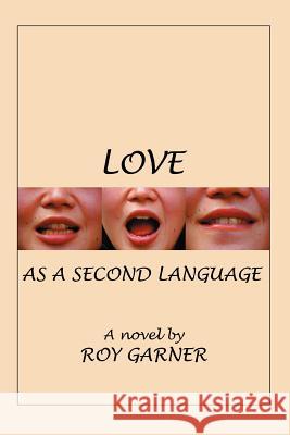 Love as a Second Language Roy Garner 9780595316373