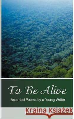 To Be Alive: Assorted Poems by a Young Writer Cherney, Peter 9780595316458