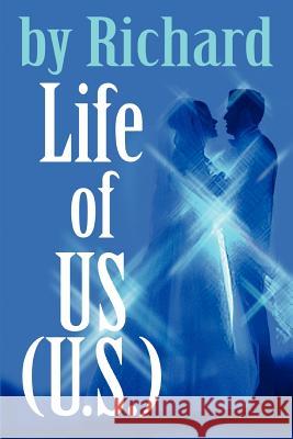 Life of Us (U.S.) By Richard 9780595316465 iUniverse