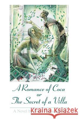 A Romance of Coca or The Secret of a Villa Frank Palescandolo 9780595317202