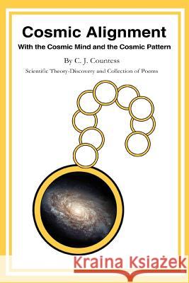 Cosmic Alignment: With the Cosmic Mind and the Cosmic Pattern Countess, C. J. 9780595317707 iUniverse