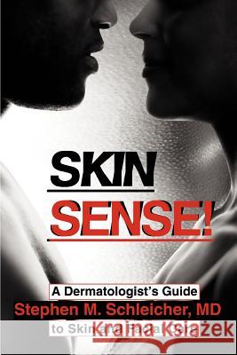 Skin Sense!: A Dermatologist's Guide to Skin and Facial Care Schleicher, Stephen M. 9780595317998 iUniverse