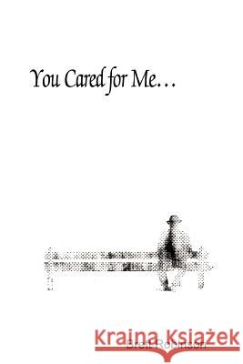 You Cared for Me... Brett Robinson 9780595318322