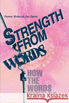 Strength from Words: How the Words Unfolds Daniel, Roderick Van 9780595318407 iUniverse