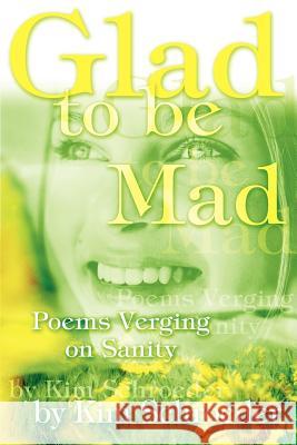 Glad to be Mad: Poems Verging on Sanity Schroeder, Kim 9780595318704 iUniverse