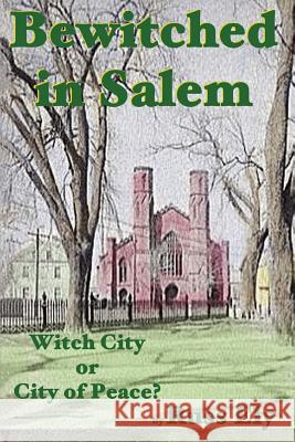 Bewitched In Salem: Witch City or City of Peace? Ely, Russ 9780595318711