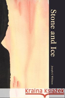 Stone and Ice Joseph C. Whitson 9780595318889 iUniverse