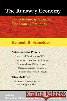 The Runaway Economy: The Rhetoric is Growth, The Issue is Freedom Schneider, Kenneth R. 9780595318933