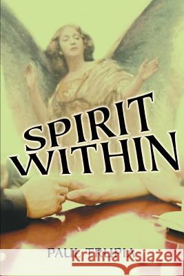 Spirit Within Paul Trupia 9780595318988 iUniverse