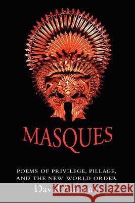 Masques: Poems of Privilege, Pillage, and the New World Order Anirman, David 9780595319015 iUniverse