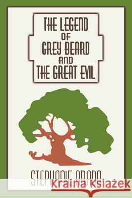 The Legend of Grey Beard And the Great Evil Stephanie Arado 9780595319022 iUniverse