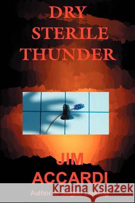 Dry Sterile Thunder Jim Accardi 9780595319084