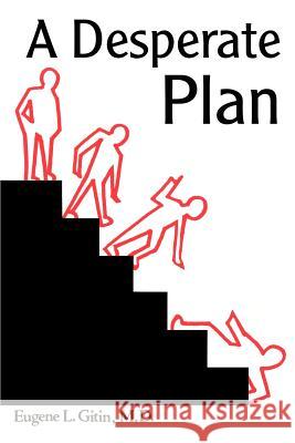 A Desperate Plan Eugene L. Gitin 9780595319206 iUniverse