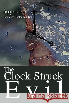 The Clock Struck Evil: A Professor Bates Novel Knudsen, Lawrence Gordon 9780595319510