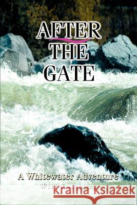 After The Gate: A Whitewater Adventure Eastburn, Bill 9780595319800 iUniverse