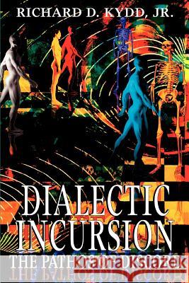 Dialectic Incursion: The Pathos of Discord Kydd, Richard D., Jr. 9780595319886 iUniverse