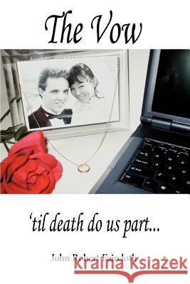 The Vow: 'til death do us part... Faircloth, John Robert 9780595320219 iUniverse