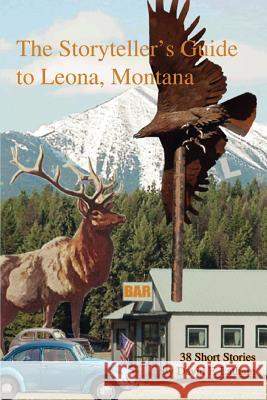 The Storyteller's Guide to Leona, Montana David F. Latham 9780595320325