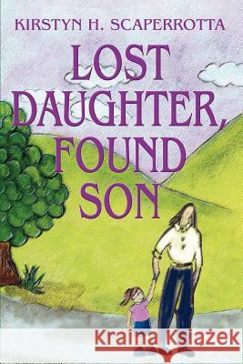 Lost Daughter, Found Son Kirstyn H. Scaperrotta 9780595320479 iUniverse