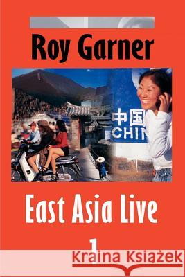 East Asia Live 1 Roy Garner 9780595320530 iUniverse