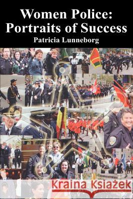 Women Police: Portraits of Success Lunneborg, Patricia 9780595320752