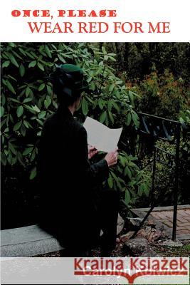 Once, Please Wear Red for Me Carolyn Kolwicz 9780595320813 iUniverse